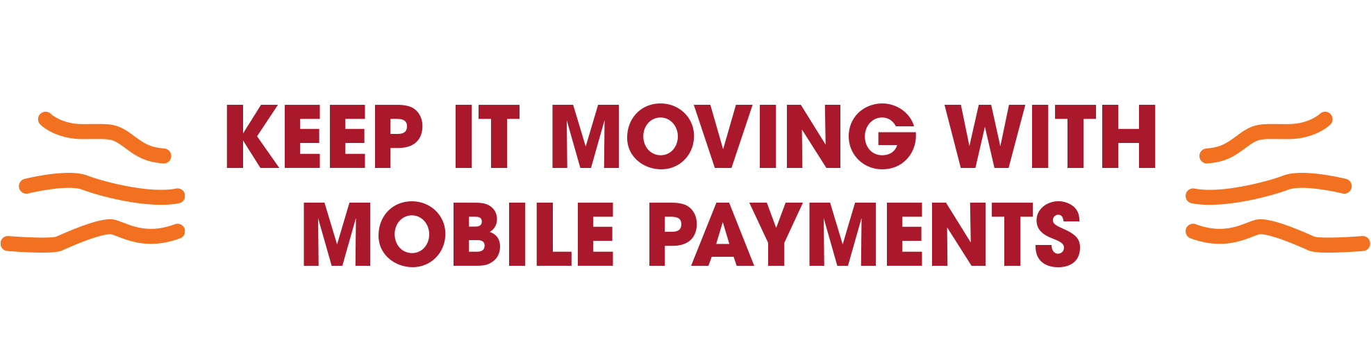 KEEP IT MOVING WITH MOBILE PAYMENTS